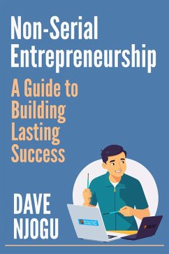 Non-Serial Entrepreneurship: A Guide to Building Lasting Success (eBook, ePUB) - Njogu, Dave