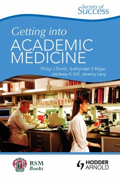 Secrets of Success: Getting into Academic Medicine (eBook, ePUB) - Smith, Philip; Gill, Jasdeep; Nijjer, Sukhjinder; Levy, Jeremy
