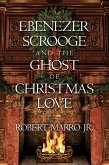 Ebenezer Scrooge and the Ghost of Christmas Love (eBook, ePUB)