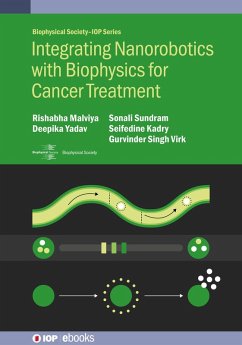 Integrating Nanorobotics with Biophysics for Cancer Treatment (eBook, ePUB) - Malviya, Rishabha; Yadav, Deepika; Sundram, Sonali; Kadry, Seifedine; S Virk, Gurvinder