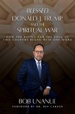 Blessed, Donald J. Trump, and the Spiritual War (eBook, ePUB) Blessed, Donald J. Trump, and the Spiritual War (eBook, ePUB)