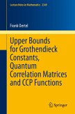 Upper Bounds for Grothendieck Constants, Quantum Correlation Matrices and CCP Functions (eBook, PDF) Upper Bounds for Grothendieck Constants, Quantum Correlation Matrices and CCP Functions (eBook, PDF)