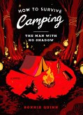 How to Survive Camping: The Man With No Shadow (eBook, ePUB) How to Survive Camping: The Man With No Shadow (eBook, ePUB)