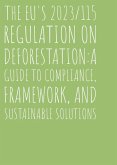 The EU's 2023/115 Regulation on Deforestation:A Guide to Compliance, Framework, and Sustainable Solutions (eBook, ePUB)