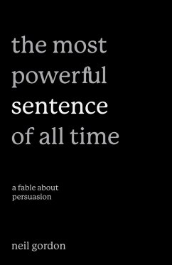 The Most Powerful Sentence of All Time: A Fable About Persuasion (eBook, ePUB) - Gordon, Neil