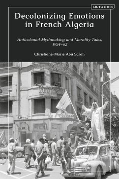 Decolonizing Emotions in French Algeria (eBook, ePUB) - Sarah, Christiane-Marie Abu