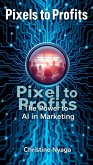 Pixels to Profits (eBook, ePUB)