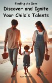 Finding the Gem: Discover and Ignite Your Child's Talents (eBook, ePUB) Finding the Gem: Discover and Ignite Your Child's Talents (eBook, ePUB)