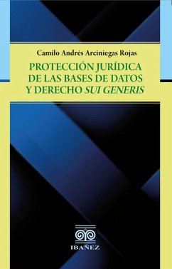 Protección jurídica de la bases de datos y derechos Sui Generis (eBook, PDF) - Arciniegas Rojas, Camilo Andrés