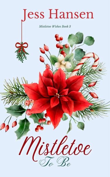 Mistletoe To Be (Mistletoe Wishes, #3) (eBook, ePUB) Mistletoe To Be (Mistletoe Wishes, #3) (eBook, ePUB)