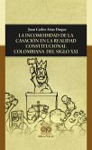 La incomodidad de la casación en la realidad constitucional colombiana del siglo XXI (eBook, PDF) La incomodidad de la casación en la realidad constitucional colombiana del siglo XXI (eBook, PDF)