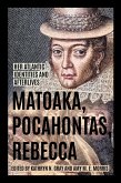 Matoaka, Pocahontas, Rebecca (eBook, ePUB) Matoaka, Pocahontas, Rebecca (eBook, ePUB)