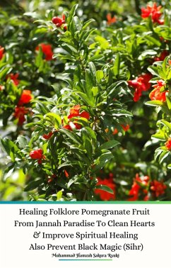 Cover Healing Folklore Pomegranate Fruit From Jannah Paradise To Clean Hearts & Improve Spiritual Healing Also Prevent Black Magic (Sihr) (eBook, ePUB)