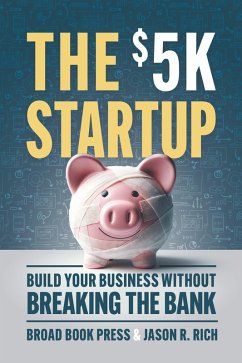 The $5K Startup (eBook, ePUB) - Broad Book Press; Rich, Jason R.