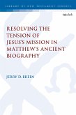 Resolving the Tension of Jesus's Mission in Matthew's Ancient Biography (eBook, ePUB) Resolving the Tension of Jesus's Mission in Matthew's Ancient Biography (eBook, ePUB)