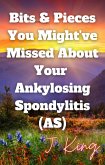Bits & Pieces You Might've Missed About Your Ankylosing Spondylitis (AS) (eBook, ePUB)