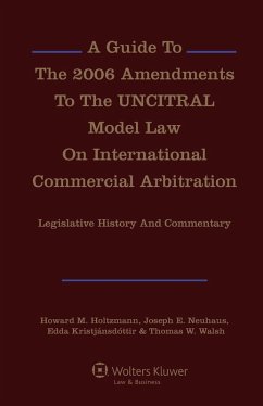 Guide To The 2006 Amendments To The UNCITRAL Model Law On International Commercial Arbitration: Legislative History and Commentary (eBook, PDF) - Holtzmann, Howard M.; Neuhaus, Joseph E.