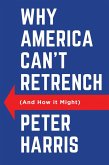 Why America Can't Retrench (And How it Might) (eBook, ePUB)