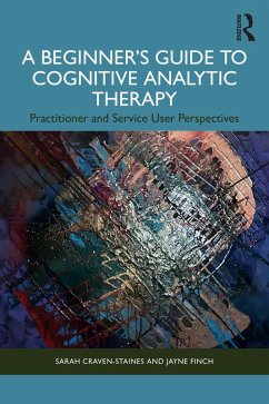 A Beginner's Guide to Cognitive Analytic Therapy (eBook, ePUB) - Craven-Staines, Sarah; Finch, Jayne
