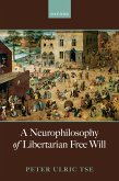 A Neurophilosophy of Libertarian Free Will (eBook, ePUB) A Neurophilosophy of Libertarian Free Will (eBook, ePUB)