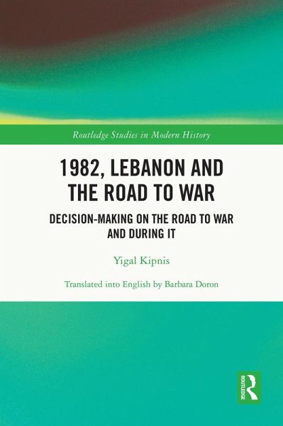 1982, Lebanon and the Road to War (eBook, ePUB) 1982, Lebanon and the Road to War (eBook, ePUB)