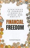 Financial Freedom: Strategies to Conquer Financial Stress and Anxiety (eBook, ePUB) Financial Freedom: Strategies to Conquer Financial Stress and Anxiety (eBook, ePUB)