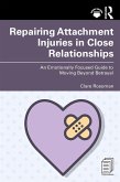 Repairing Attachment Injuries in Close Relationships (eBook, ePUB)