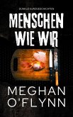 Menschen Wie Wir: Dunkle Kurzgeschichten (Bruchlinien Kurzgeschichten) (eBook, ePUB) Menschen Wie Wir: Dunkle Kurzgeschichten (Bruchlinien Kurzgeschichten) (eBook, ePUB)