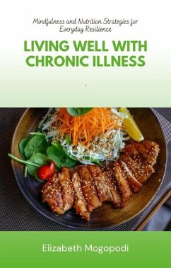 Cover Living Well with Chronic Illness: Mindfulness and Nutrition Strategies for Everyday Resilience (eBook, ePUB)