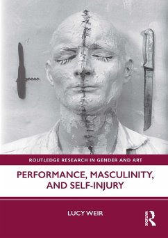 Performance, Masculinity, and Self-Injury (eBook, ePUB) - Weir, Lucy