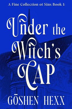 A Fine Collection of Sins Book One: Under the Witch's Cap (eBook, ePUB) - Hexx, Goshen