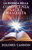 La Ricerca Della Conoscenza Sacra Nascosta (eBook, ePUB) La Ricerca Della Conoscenza Sacra Nascosta (eBook, ePUB)