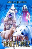 Attack On The North Pole (the north pole guardians, #1) (eBook, ePUB) Attack On The North Pole (the north pole guardians, #1) (eBook, ePUB)