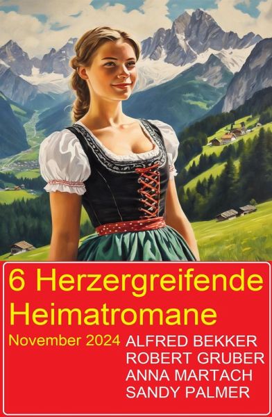 6 Herzergreifende Heimatromane November 2024 (eBook, ePUB)