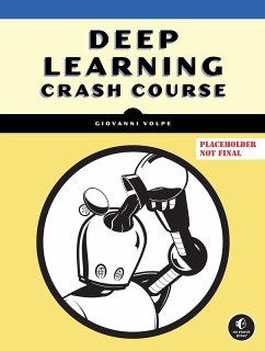 Deep Learning Crash Course (eBook, ePUB) - Volpe, Giovanni; Midtvedt, Benjamin; Pineda, Jesús; Klein Moberg, Henrik; Bachimanchi, Harshith