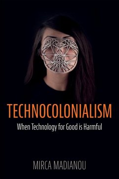Technocolonialism (eBook, ePUB) - Madianou, Mirca Technocolonialism (eBook, ePUB) - Madianou, Mirca