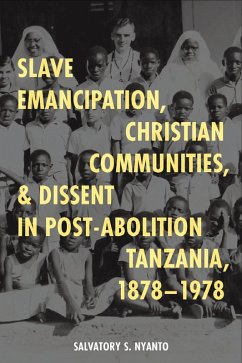 Slave Emancipation, Christian Communities, and Dissent in Post-Abolition Tanzania, 1878-1978 (eBook, PDF) Slave Emancipation, Christian Communities, and Dissent in Post-Abolition Tanzania, 1878-1978 (eBook, PDF)
