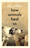 How Animals Heal Us (eBook, ePUB) How Animals Heal Us (eBook, ePUB)