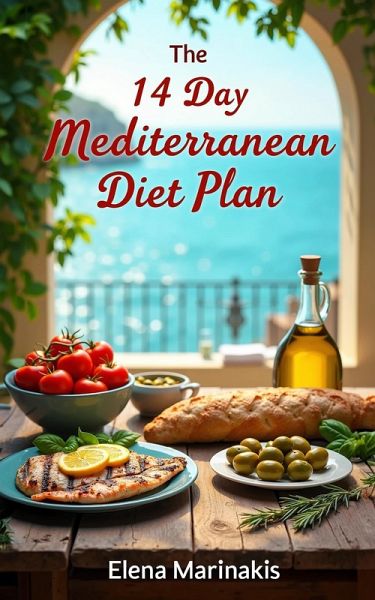 The 14-Day Mediterranean Diet Plan: Your Path to Health and Vitality (eBook, ePUB) The 14-Day Mediterranean Diet Plan: Your Path to Health and Vitality (eBook, ePUB)