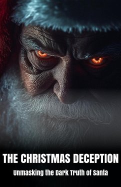 The Christmas Deception Unmasking the Dark Truth of Santa (eBook, ePUB) - Blake, Morgan B.