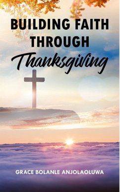 Building Faith Through Thanksgiving (eBook, ePUB) - AnjolaOluwa, Grace Bolanle