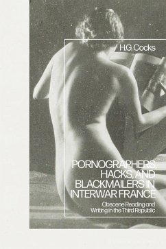 Cover Pornographers, Hacks, and Blackmailers in Interwar France (eBook, ePUB)