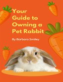 Your Guide to Owning a Pet Rabbit (eBook, ePUB)