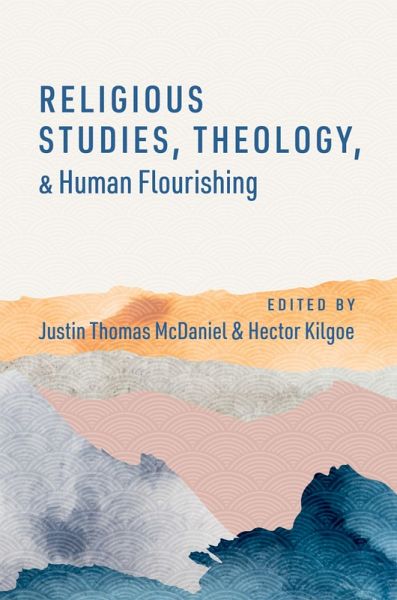 Religious Studies, Theology, and Human Flourishing (eBook, PDF) Religious Studies, Theology, and Human Flourishing (eBook, PDF)