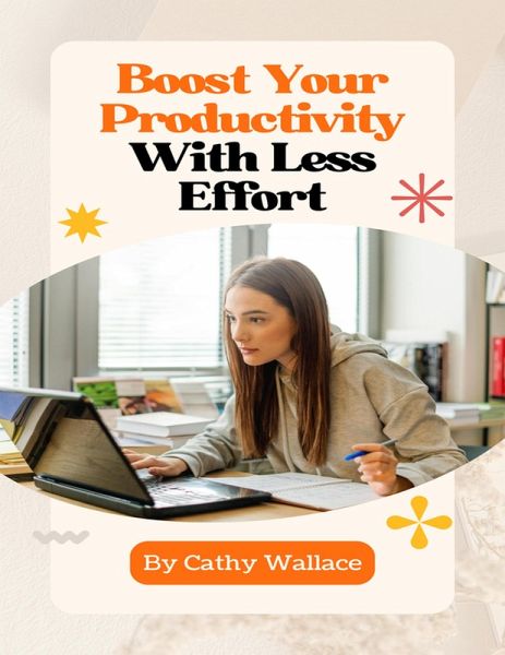 Boost Your Productivity With Less Effort (eBook, ePUB)