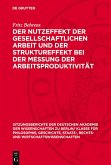 Der Nutzeffekt der gesellschaftlichen Arbeit und der Struktureffekt bei der Messung der Arbeitsproduktivität (eBook, PDF) Der Nutzeffekt der gesellschaftlichen Arbeit und der Struktureffekt bei der Messung der Arbeitsproduktivität (eBook, PDF)