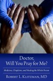 Doctor, Will You Pray for Me? (eBook, ePUB) Doctor, Will You Pray for Me? (eBook, ePUB)