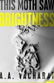 This Moth Saw Brightness (eBook, ePUB) This Moth Saw Brightness (eBook, ePUB)