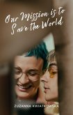 Our Mission is to Save the World (eBook, ePUB) Our Mission is to Save the World (eBook, ePUB)