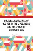 Cultural Narratives of Old Age in the Lives, Work, and Reception of Old Musicians (eBook, ePUB)